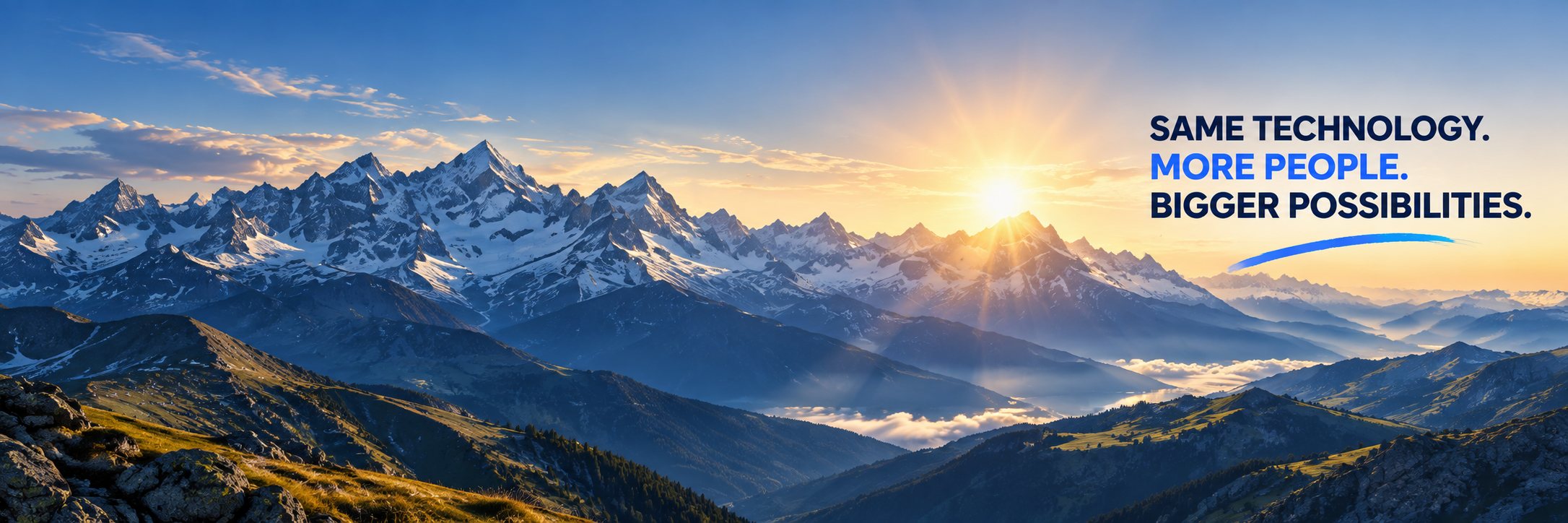 Sunrise over a mountain range. Same technology. More people. Bigger possibilities.